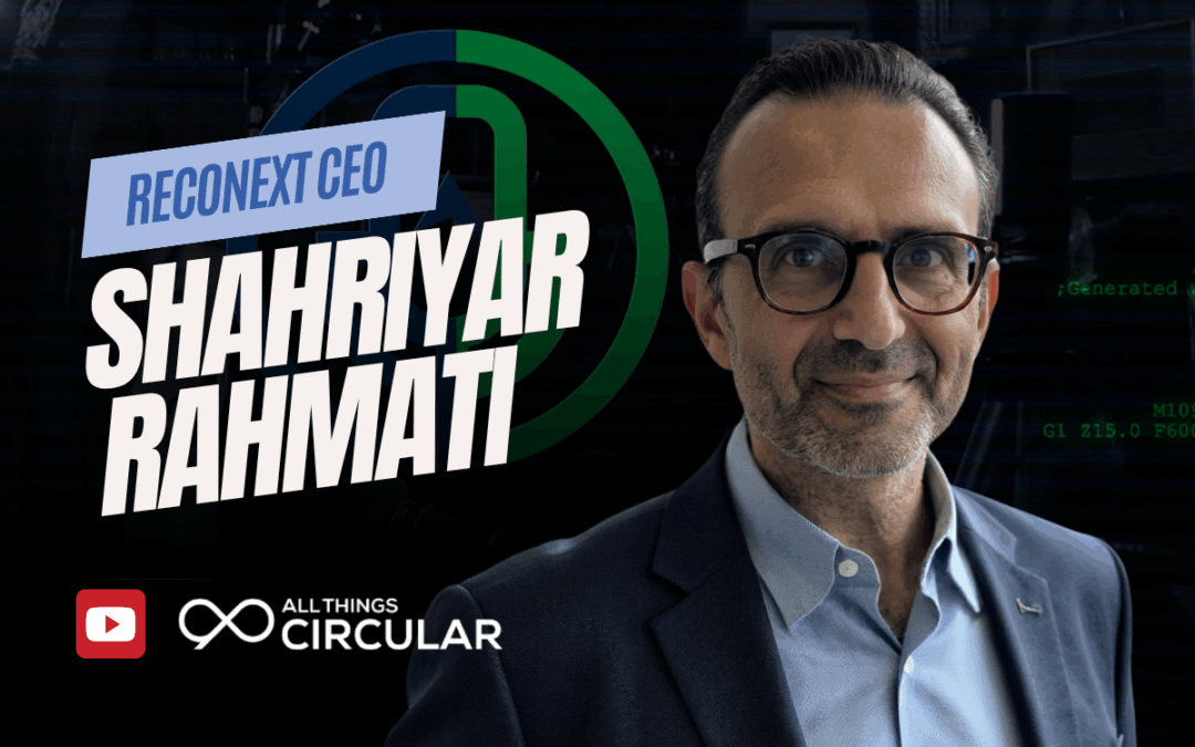 Watch Now: Reconext CEO Shahriyar Rahmati on All Things Circular