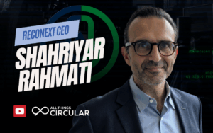 Reconext CEO Shahriyar Rahmati on All Things Circular